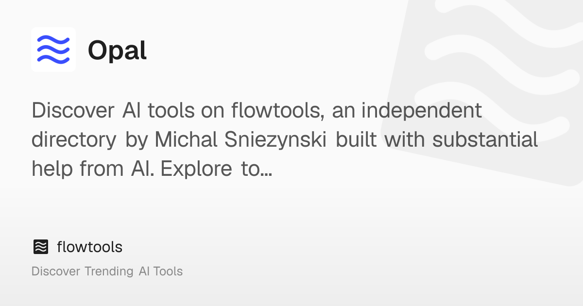 Opal: Build, edit and share mini-AI apps using natural language | flowtools